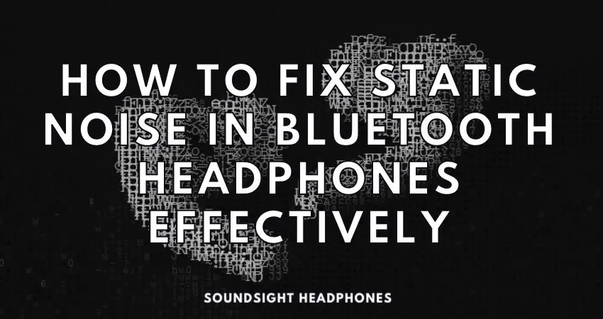stum anmodning Omhyggelig læsning How to Fix Static Noise in Bluetooth Headphones Effectively